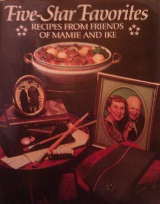 Five-Star Favorites: Recipes From Friends Of Mamie And Ike