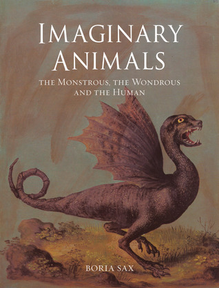 Imaginary Animals: The Monstrous, the Wondrous and the Human (Hardcover)