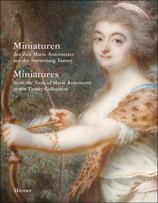 Miniatures: From the Time of Marie Antoinette in the Tansey Collection (Hardcover)