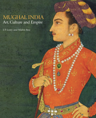 Mughal India: Art, Culture and Empire (Paperback)