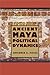 Ancient Maya Political Dynamics (Maya and Mesoamerican Studies)