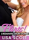 Flirts! 5 Romantic Short Stories by Lisa  Scott Flirts! 5 Romantic Short Stories by Lisa  Scott