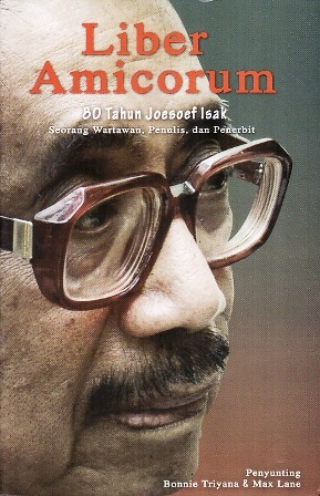 Liber Amicorum: 80 tahun Joesoef Isak, Seorang Wartawan, Penulis dan Penerbit