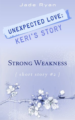 Strong Weakness - Unexpected Love: Keri's Story (2)