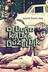Olduğu Kadar Güzeldik by Mahir Ünsal Eriş