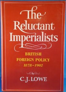 The Reluctant Imperialists: British Foreign Policy, 1878-1902 (Foreign Policies of the Great Powers, #2)