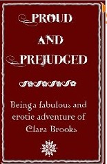 Proud and Prejudged: Being a Fabulous and Erotic Adventure of Clara Brooks