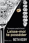 Laisse-moi te posséder by Beth Kery