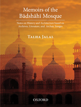Memoirs of the Badshahi Mosque: Notes on History and Architecture based on Archives, Literature and Archaic Images