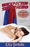 Unexpected Superhero by Kitty Bucholtz