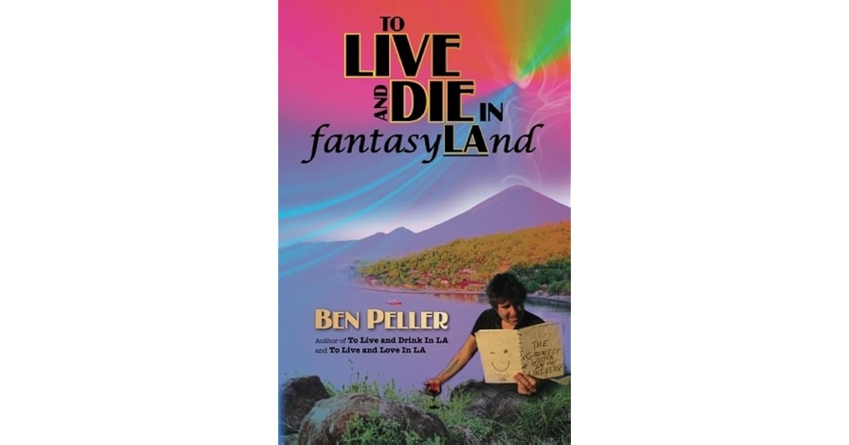 To Live And Die In Fantasyland To Live 3 By Ben Peller