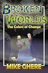 Colors of Change (Broken Worlds, #1)