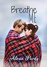 Breathe Me by Alexia Purdy Breathe Me by Alexia Purdy