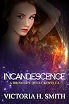 Incandescence by Victoria H. Smith