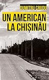 Un american la Chişinău by Dumitru Crudu Un american la Chişinău by Dumitru Crudu