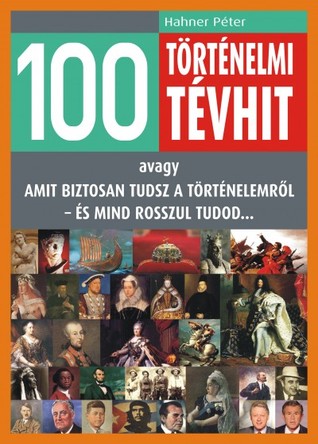 100 történelmi tévhit (Hardcover)