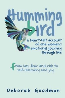 Hummingbird: A Heart-felt Account of One Woman's Emotional Journey Through Life - From Loss, Fear and Risk to Self-discovery and Joy (Paperback)
