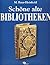Schöne alte Bibliotheken : Ein Buch vom Zauber ihrer Räume