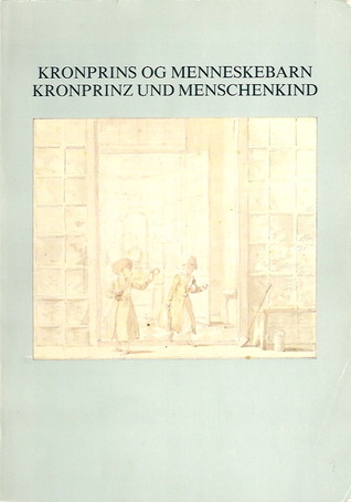 Kronprins og menneskebarn/Kronprinz und Menschenkind