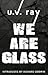 We Are Glass