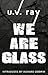 We Are Glass by U.V. Ray