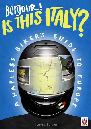 Bonjour! Is this Italy? - A Hapless Biker’s Guide to Europe