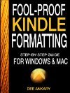 Fool-proof Kindle Formatting: Step-By-Step Guide For Formatting Your Ebook