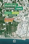 Bildiğimiz Tarımın Sonu: Küresel İktidar ve Köylülük Bildiğimiz Tarımın Sonu: Küresel İktidar ve Köylülük