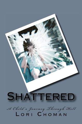 Shattered; A Child's Journey Through Hell