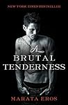 A Brutal Tenderness by Marata Eros A Brutal Tenderness by Marata Eros