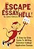 Escape Essay Hell!: A Step-By-Step Guide to Writing Standout College Application Essays