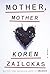 Mother, Mother by Koren Zailckas