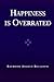happiness is overated