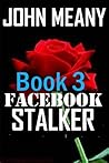 Facebook Stalker, Book 3 by John Meany