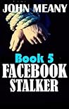 Facebook Stalker, Book 5 by John Meany