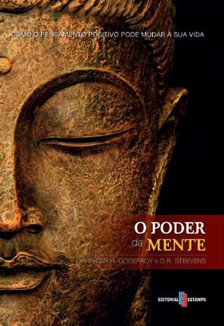 O Poder da Mente. Como o Pensamento Positivo pode Mudar a sua Vida