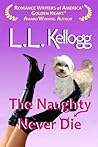 The Naughty Never Die by L.L. Kellogg The Naughty Never Die by L.L. Kellogg