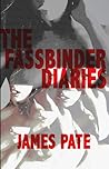 The Fassbinder Diaries by James Pate