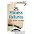 25 Fitness Failures That Keep You Fat: How To Overcome The Common Pitfalls That Sabotage Your Weight Loss