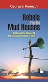 Rebels From the Mud House: Dalits and the Making of the Maoist Revolution in Bihar