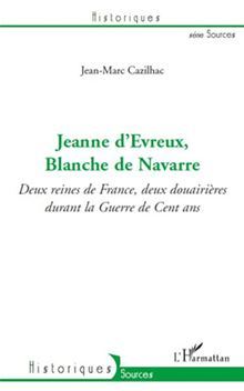 Jeanne d'Evreux, Blanche de Navarre: Deux reines de France, deux douairières durant la Guerre de Cent ans (Paperback)