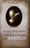 Di me diranno che ho ucciso un angelo by Gisella Laterza