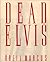 Dead Elvis: A Chronicle of ...