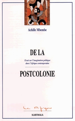De la postcolonie: Essai sur l’imagination politique dans l’Afrique contemporaine