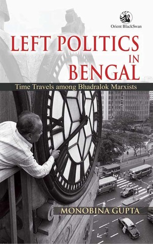 Left Politics In Bengal: Time Travels Among Bhadralok Marxists