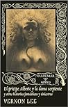 El príncipe Alberico y la dama Serpiente. 13 historias fantás... by Vernon Lee