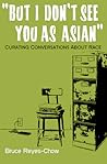 But I Don't See You as Asian: Curating Conversations about Race