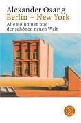 Berlin - New York: Alle Kolumnen aus der schönen neuen Welt (Paperback)