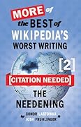 [Citation Needed] 2: The Needening: More of The Best of Wikipedia's Worst Writing