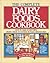 The Complete Dairy Foods Cookbook: How to Make Everything from Cheese to Custard in Your Own Kitchen